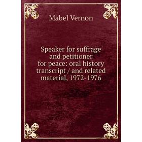 

Книга Speaker for suffrage and petitioner for peace: oral history transcript / and related material, 1972-1976
