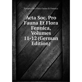 

Книга Acta Soc. Pro Fauna Et Flora Fennica, Volumes 11-12 (German Edition)