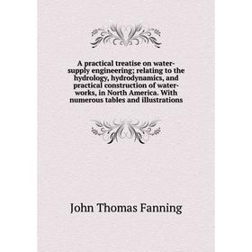 

Книга A practical treatise on water-supply engineering; relating to the hydrology, hydrodynamics, and practical construction of water-works, in North