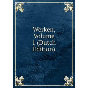 

Книга Werken, Volume 1 (Dutch Edition)