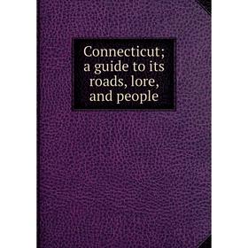 

Книга Connecticut; a guide to its roads, lore, and people