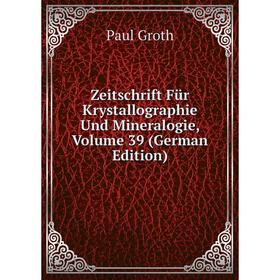 

Книга Zeitschrift Für Krystallographie Und Mineralogie, Volume 39 (German Edition)