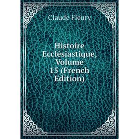 

Книга Histoire Ecclésiastique, Volume 15 (French Edition)
