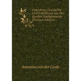 

Книга Gutenberg, Geschichte Und Erdichtung Aus Den Quellen Nachgewiesen (German Edition)