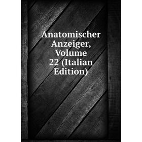 

Книга Anatomischer Anzeiger, Volume 22 (Italian Edition)