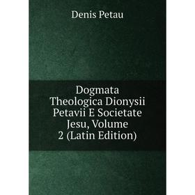 

Книга Dogmata Theologica Dionysii Petavii E Societate Jesu, Volume 2 (Latin Edition)