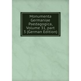 

Книга Monumenta Germaniae Paedagogica, Volume 31, part 3