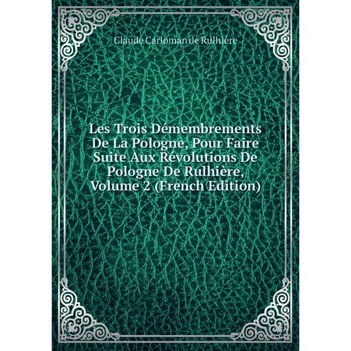 фото Книга les trois démembrements de la pologne, pour faire suite aux révolutions de pologne de rulhière, volume 2 nobel press