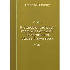 

Книга Pictures of the past: memories of men I have met and places I have seen