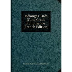 

Книга Mélanges tirés d'une grade bibliothèque
