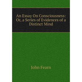 

Книга An Essay On Consciousness: Or, a Series of Evidences of a Distinct Mind