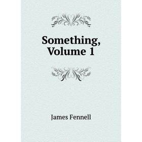 

Книга Something, Volume 1
