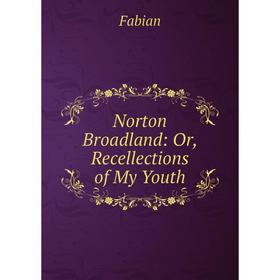 

Книга Norton Broadland: or Recellections of My Youth