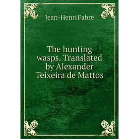 

Книга The hunting wasps. Translated by Alexander Teixeira de Mattos