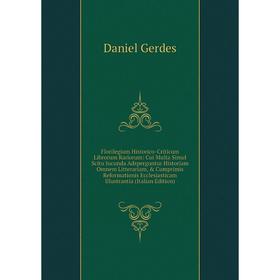 

Книга Florilegium Historico-Criticum Librorum Rariorum: Cui Multa Simul Scitu Jucunda Adsperguntur Historiam Omnem Litterariam, Cumprimis Reformatio