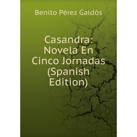 

Книга Casandra: Novela En Cinco Jornadas (Spanish Edition)
