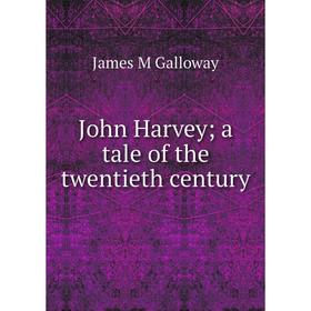 

Книга John Harvey; a tale of the twentieth century