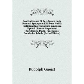 

Книга Institutionum Et Regularum Iuris Romani Syntagma: Exhibens Gai Et Iustiniani Institutionum Synopsin, Ulpiani Librum Singularem Regularum, Pauli.