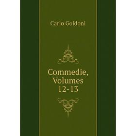 

Книга Commedie, Volumes 12-13