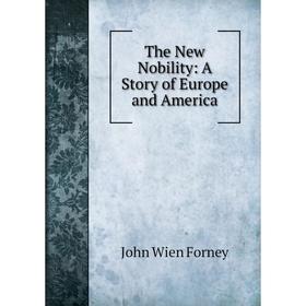

Книга The New Nobility: A Story of Europe and America