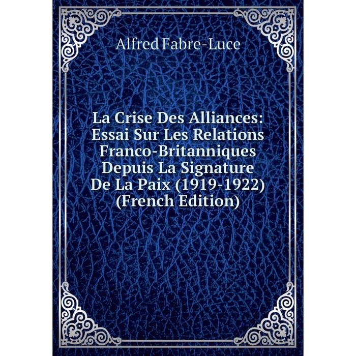 фото Книга la crise des alliances: essai sur les relations franco-britanniques depuis la signature de la paix (1919-1922) nobel press