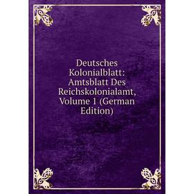 

Книга Deutsches Kolonialblatt: Amtsblatt Des Reichskolonialamt, Volume 1 (German Edition)