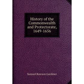 

Книга History of the Commonwealth and Protectorate, 1649-1656