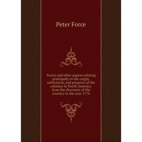 

Книга Tracts and other papers relating principally to the origin, settlement, and progress of the colonies in North America: from the discovery of the