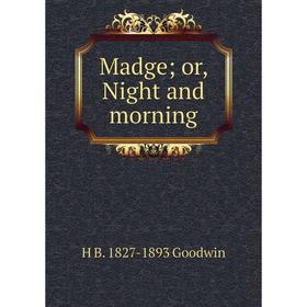 

Книга Madge; or, Night and morning