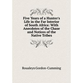 

Книга Five Years of a Hunter's Life in the Far Interior of South Africa: With Anecdotes of the Chase and Notices of the Native Tribes