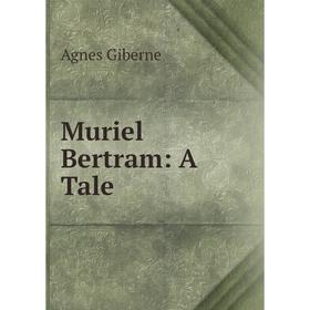 

Книга Muriel Bertram: A Tale