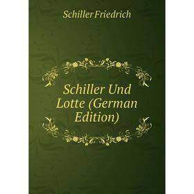 

Книга Schiller Und Lotte (German Edition)