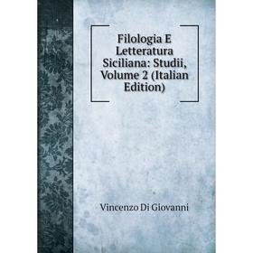 

Книга Filologia E Letteratura Siciliana: Studii, Volume 2 (Italian Edition)