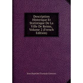 

Книга Description Historique Et Statistique De La Ville De Reims, Volume 2 (French Edition)