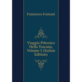 

Книга Viaggio Pittorico Della Toscana, Volume 5 (Italian Edition)