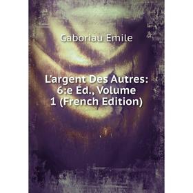 

Книга L'argent Des Autres: 6:e Éd, Volume 1