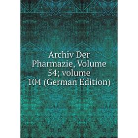 

Книга Archiv Der Pharmazie, Volume 54; volume 104 (German Edition)