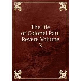 

Книга The life of Colonel Paul Revere Volume 2