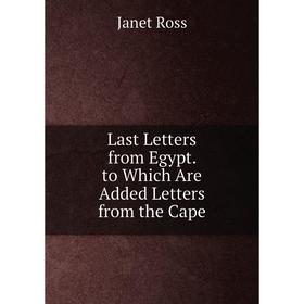 

Книга Last Letters from Egypt to Which Are Added Letters from the Cape