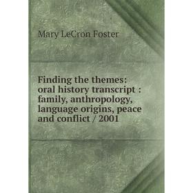 

Книга Finding the themes: oral history transcript: family, anthropology, language origins, peace and conflict / 2001