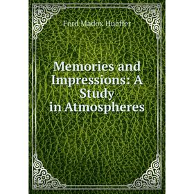 

Книга Memories and Impressions: a study in Atmospheres