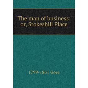 

Книга The man of business: or, Stokeshill Place