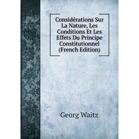 

Книга Considérations Sur La Nature, Les Conditions Et Les Effets Du Principe Constitutionnel (French Edition)