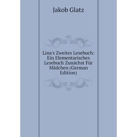 

Книга Lina's Zweites Lesebuch: Ein Elementarisches Lesebuch Zunächst Für Mädchen