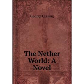 

Книга The Nether World: A Novel