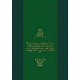 

Книга The Gentleman's magazine library : being a classified collection of the chief contents of the Gentleman's magazine from 1731 to 1868. Edited by