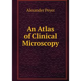

Книга An Atlas of Clinical Microscopy