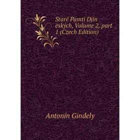 

Книга Staré Pamti Djin eských, Volume 2, part 1 (Czech Edition)