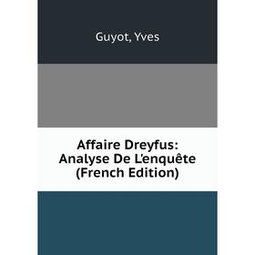 

Книга Affaire Dreyfus: Analyse De L'enquête (French Edition)