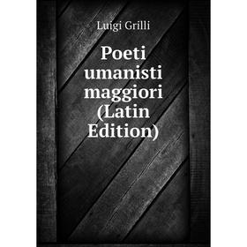 

Книга Poeti umanisti maggiori (Latin Edition)